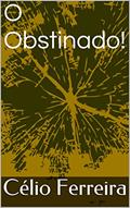 Ler O Obstinado!, do autor Célio Ferreira