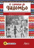 Ler O caminho do quilombo: histórias não contadas na educação escolar quilombola: território do sapê do norte - es, do autor Olindina Cirilo Nascimento Serafim