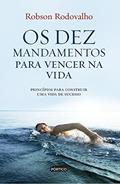 Ler Os dez mandamentos para vencer na vida, do autor Robson Rodovalho Ler Os dez mandamentos para vencer na vida, do autor Robson Rodovalho