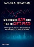 Ler Negociando Ações com Foco no Curto Prazo: a Aplicação Prática das Ferramentas de Análise Gráfica na Bolsa de Valores, do autor Carlos A. Debastiani