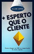 Ler Mais Esperto Que o Cliente: Como vender um imóvel e fazer lançamentos imobiliários usando gatilhos mentais, do autor Allan Jhone Lopes Nascimento