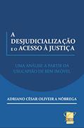 Ler A DESJUDICIALIZAÇÃO E O ACESSO À JUSTIÇA: UMA ANÁLISE A PARTIR DA USUCAPIÃO DE BEM IMÓVEL, do autor Adriano Nóbrega