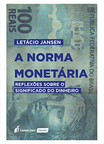 Ler A Norma Monetária: Reflexões sobre o Significado do Dinheiro, do autor Letácio Jansen