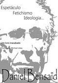 Ler Espetáculo, Fetichismo, Ideologia: Um livro inacabado..., do autor Daniel Bensaid Ler Espetáculo, Fetichismo, Ideologia: Um livro inacabado..., do autor Daniel Bensaid