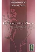 Ler Essencial no amor: As diferentes faces da experiência amorosa, do autor Catherine Bensaid; Jean-Yves Leloup