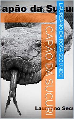Capão da Sucuri, do autor Laureano da Rosa Secundo
