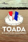 Ler Toada - O Canto do Amazonas: Livro-reportagem Sobre a Trajetória da Toada de Boi-Bumbá de Parintins, do autor Carly Anny Barros Figueiredo; Telo Pinto; Ray Santos