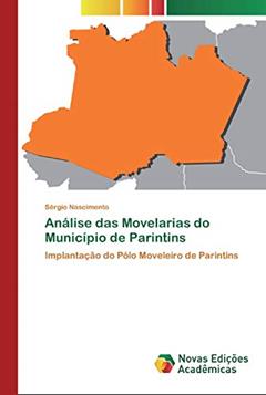 Análise das Movelarias do Município de Parintins: Implantação do Pólo Moveleiro de Parintins, do autor Sérgio Nascimento