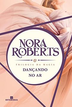 Dançando no ar - Trilogia da magia - vol. 1, do autor Nora Roberts