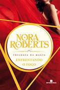 Ler Enfrentando o fogo - Trilogia da magia - vol. 3, do autor Nora Roberts Ler Enfrentando o fogo - Trilogia da magia - vol. 3, do autor Nora Roberts