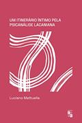 Ler Um itinerário íntimo pela psicanálise lacaniana, do autor Luciano Mattuella Ler Um itinerário íntimo pela psicanálise lacaniana, do autor Luciano Mattuella