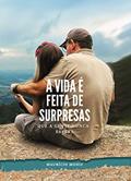 Ler A VIDA É FEITA DE SURPRESAS QUE A GENTE NUNCA ESPERA, do autor MAURÍCIO MONIZ
