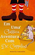 Ler Em Uma Clássica Aventura Com Dr. Coppélius, do autor Renata Tubarão Ler Em Uma Clássica Aventura Com Dr. Coppélius, do autor Renata Tubarão