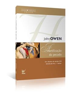Mortificação do Pecado: um Clássico do Século Xv|| Introdução de J. i Packer, do autor John Owen