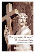 Ler Por que mortificar-se?, do autor Luiz Fernando Cintra