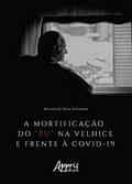 Ler A mortificação do "eu" na velhice e frente à Covid-19, do autor Adriana da Silva Schiavone