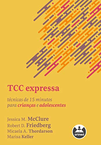 Ler TCC Expressa: Técnicas de 15 Minutos para Crianças e Adolescentes, do autor Jessica M. McClure; Robert D. Friedberg; Micaela A. Thordarson; Marisa Keller