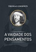 Ler A Vaidade dos Pensamentos, do autor Thomas Goodwin Ler A Vaidade dos Pensamentos, do autor Thomas Goodwin