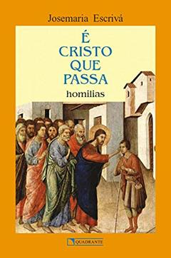 É Cristo que passa, do autor São Josemaria Escrivá