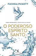 Ler O poderoso Espírito Santo: Conheça profundamente a terceira pessoa da trindade, do autor Fuchsia Pickett