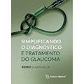Ler Simplificando o Diagnóstico e Tratamento do Glaucoma, do autor Remo Susanna Jr. Ler Simplificando o Diagnóstico e Tratamento do Glaucoma, do autor Remo Susanna Jr.