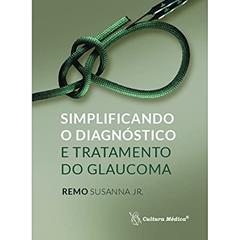 Simplificando o Diagnóstico e Tratamento do Glaucoma, do autor Remo Susanna Jr.