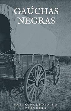 Gaúchas Negras, do autor Pablo  Barbosa de Oliveira