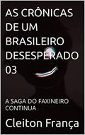 Ler AS CRÔNICAS DE UM BRASILEIRO DESESPERADO 03: A SAGA DO FAXINEIRO CONTINUA, do autor Cleiton França
