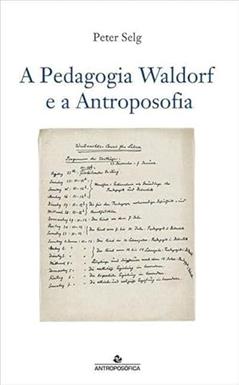 A Pedagogia Waldorf E A Antroposofia, do autor Peter Selg