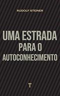 Ler Uma Estrada para o Autoconhecimento, do autor Rudolf Steiner