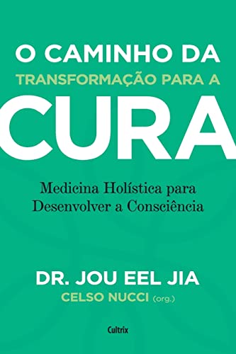 Ler O Caminho da Transformação Para a Cura: Medicina Holística Para Desenvolver a Consciência, do autor Jou Eel Jia Ler O Caminho da Transformação Para a Cura: Medicina Holística Para Desenvolver a Consciência, do autor Jou Eel Jia