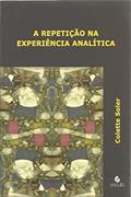 Ler A Repetição na Experiência Analítica, do autor Colette Soler Ler A Repetição na Experiência Analítica, do autor Colette Soler
