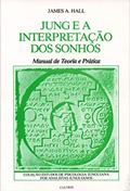 Ler Jung e a Interpretação dos Sonhos: Manual de Teoria e Prática, do autor James A. Hall