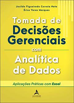 Tomada De Decisões Gerenciais Com Analítica De Dados: Aplicações práticas com Excel, do autor Jocildo Figueiredo Correia Neto; Érico Veras Marques