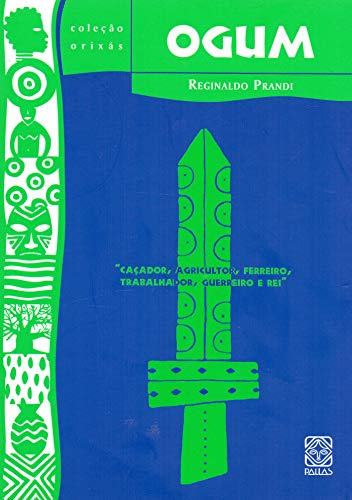 Ler Ogum: caçador, agricultor, ferreiro, trabalhador, guerreiro e rei: 11, do autor Reginaldo Prandi