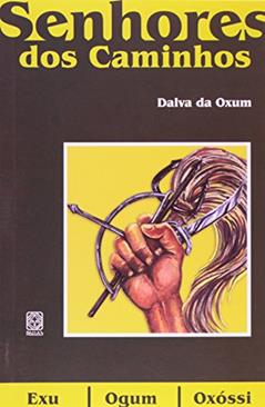 Os Senhores Dos Caminhos: Exu, Ogum, Oxóssi, do autor Dalva D' Oxum
