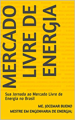 Ler Mercado Livre de Energia: Sua Jornada ao Mercado Livre de Energia no Brasil, do autor Jocemar Bueno