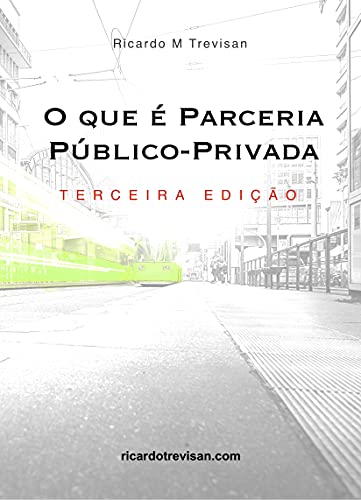 Ler O que é Parceria Público-Privada (PPP): Terceira Edição (Urbanismo), do autor Ricardo Trevisan