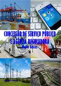 Ler CONCESSÃO DE SERVIÇO PÚBLICO E AGÊNCIA REGULADORA: Noções Básicas, do autor Reinaldo Oliveira