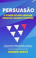Ler Persuasão: O poder de influenciar pessoas usando padrões, do autor Andrew Anova