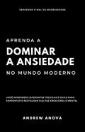 Ler Aprenda a dominar a ansiedade no mundo moderno, do autor Andrew Anova Ler Aprenda a dominar a ansiedade no mundo moderno, do autor Andrew Anova