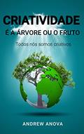 Ler Criatividade é a árvore ou o fruto?: Todos nós somos criativos, do autor Andrew Anova