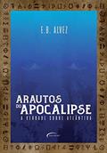 Ler Arautos do apocalipse: a verdade sobre Atlântida, do autor E. B. Alvez