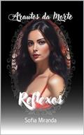 Ler Arautos da Morte : Reflexos, do autor Sofia Miranda Ler Arautos da Morte : Reflexos, do autor Sofia Miranda