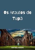 Ler Os Arautos de Tupa, do autor Igor Pires Ouriques