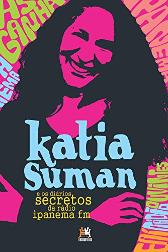 Ler Katia Suman e os diários secretos da rádio Ipanema FM, do autor Katia Suman