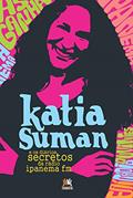 Ler Katia Suman e os diários secretos da rádio Ipanema FM, do autor Katia Suman Ler Katia Suman e os diários secretos da rádio Ipanema FM, do autor Katia Suman