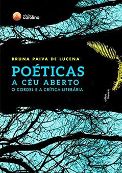 Poéticas a céu aberto: o cordel e a crítica literária, do autor Bruna Paiva de Lucena; Bruna Paiva de Lucena
