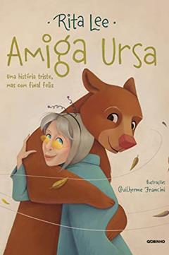 Amiga ursa: Uma história triste, mas com final feliz, do autor Rita Lee