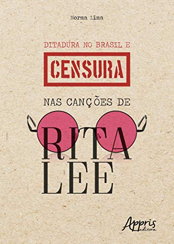 Ler Ditadura no Brasil e censura nas canções de Rita Lee, do autor Norma Lima